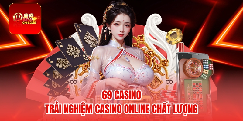 69 Casino – Trải Nghiệm Cá Cược Trực Tuyến Đẳng Cấp Và Uy Tín