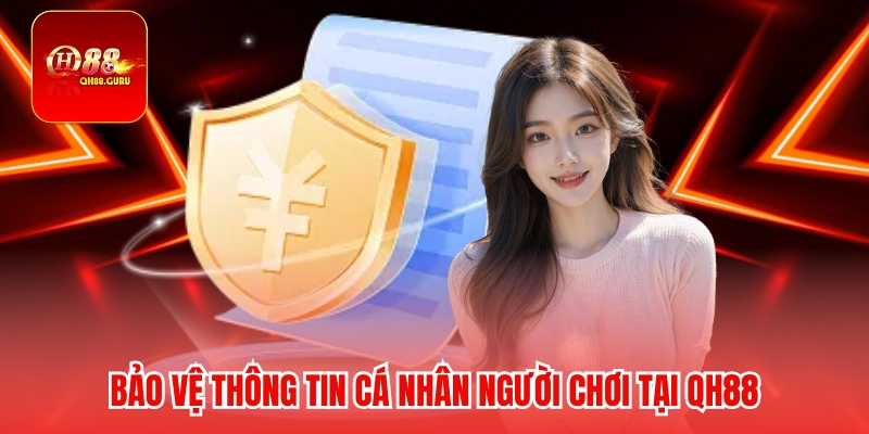 Bảo vệ thông tin cá nhân người chơi tại QH88