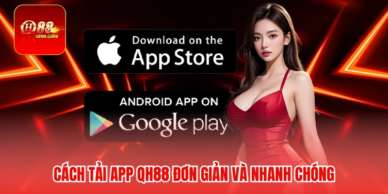 Cách tải App QH88 đơn giản và nhanh chóng