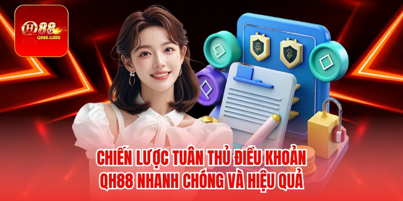 Chiến lược tuân thủ điều khoản QH88 nhanh chóng và hiệu quả