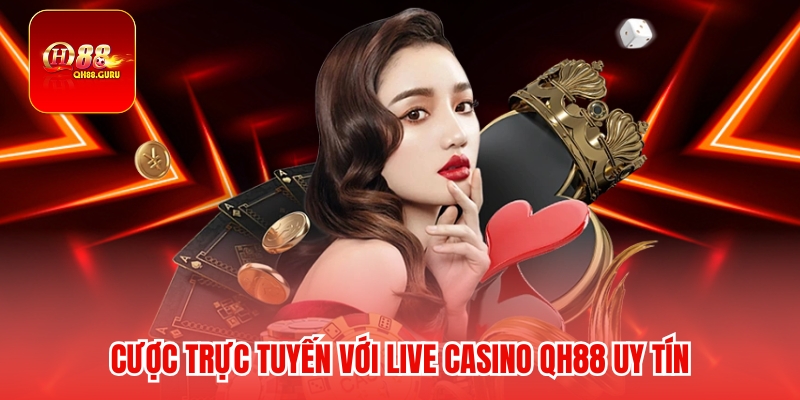 Bí quyết và chiến lược thắng cao tại Live casino QH88