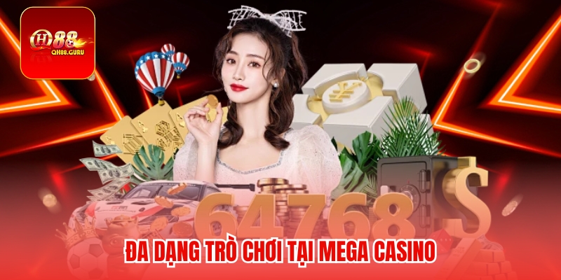 Vì sao chọn Mega casino QH88