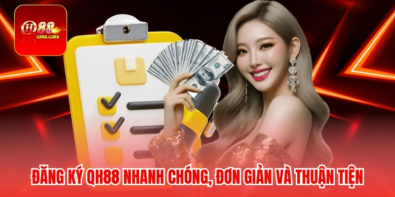 Đăng ký QH88 nhanh chóng, đơn giản và thuận tiện