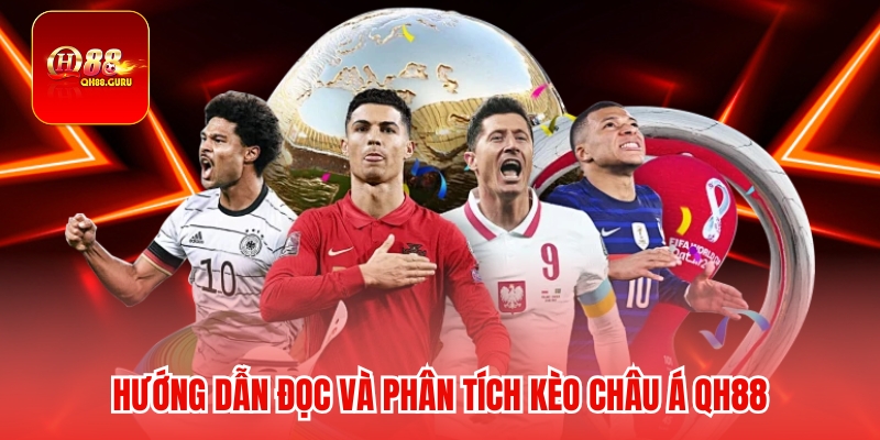 Hướng dẫn đọc và phân tích Kèo châu Á QH88
