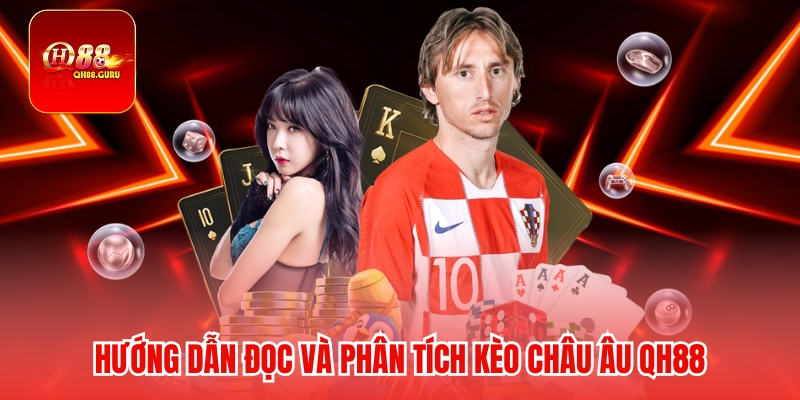 Hướng dẫn đọc và phân tích Kèo châu Âu QH88