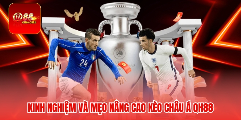 Kinh nghiệm và mẹo nâng cao Kèo châu Á QH88
