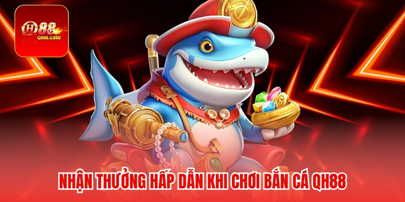 Điểm mạnh thu hút người chơi tại Bắn cá QH88