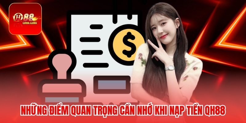 Những điểm quan trọng cần nhớ khi nạp tiền QH88