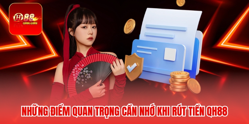 Những điểm quan trọng cần nhớ khi rút tiền QH88