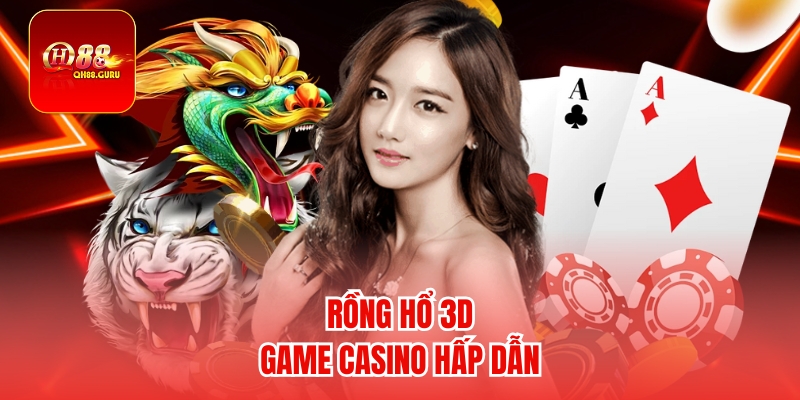 Rồng Hổ 3D – Trò Chơi Cá Cược Hấp Dẫn Cho Người Chơi Hiện Đại