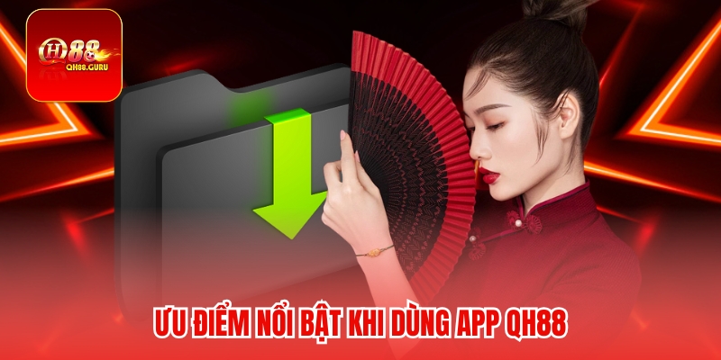 Ưu điểm nổi bật khi dùng App QH88